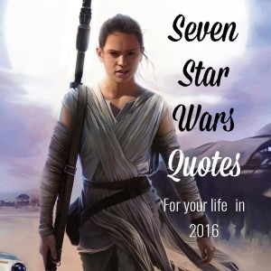 Seven Star Wars Quotes for your life in 2016 - One Step At a Time