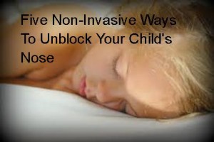 ways to unblock your kid's nose that don't involve torture